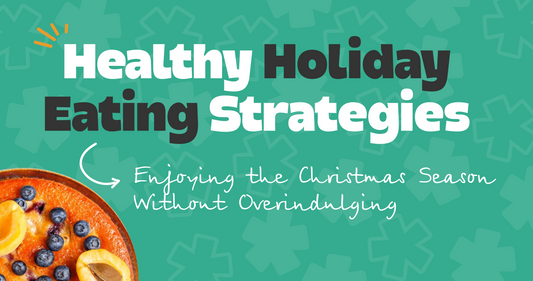 Healthy Holiday Eating Strategies: Enjoying the Christmas Season Without Overindulging